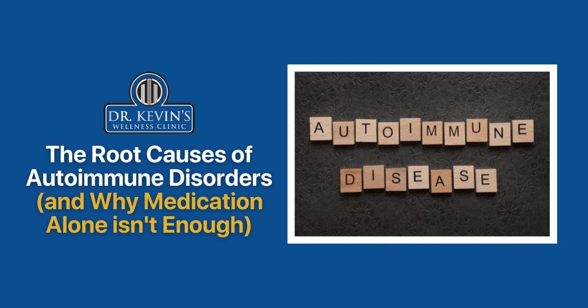 The Root Causes of Autoimmune Disorders (and Why Medication Alone isn’t Enough)