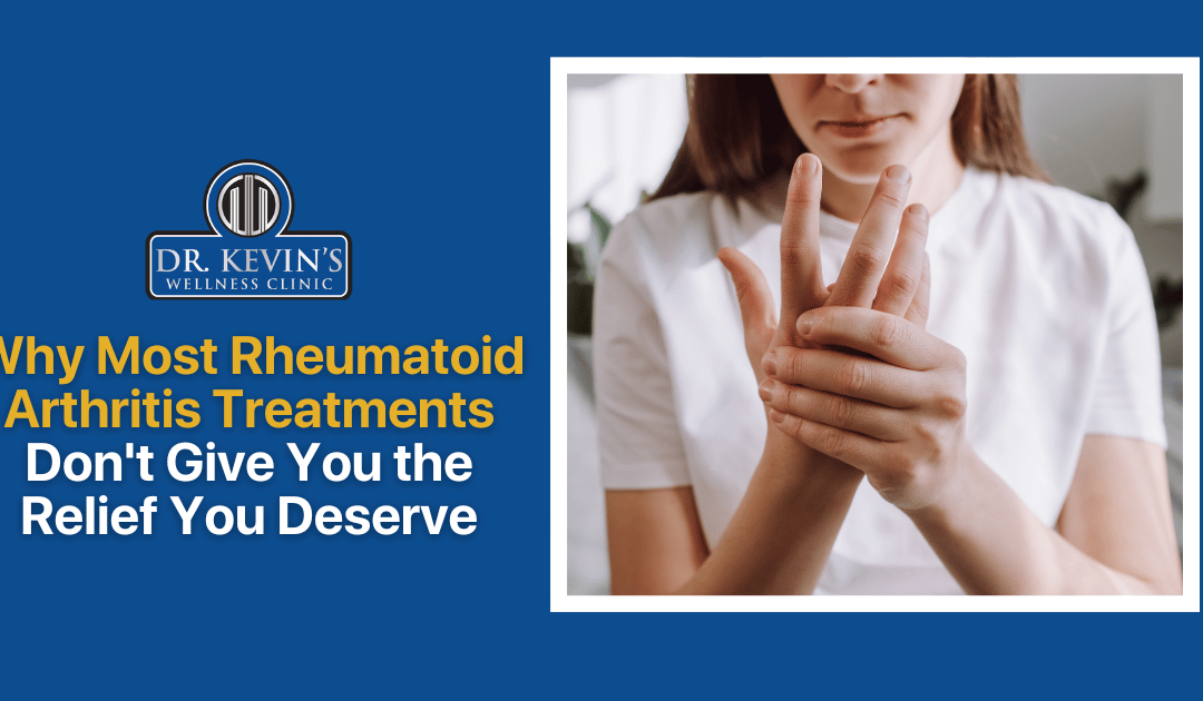 Why Most Rheumatoid Arthritis Treatments Don’t Give You the Relief You Deserve